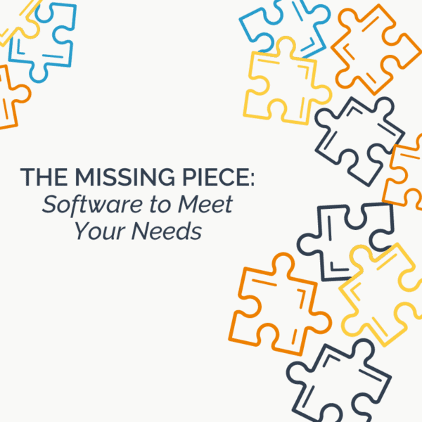 The Missing Piece: Software to Meet Your Needs
